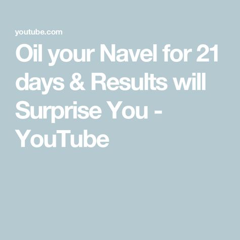 Oil your Navel for 21 days & Results will Surprise You - YouTube You Youtube, 21 Days, Benefits, The Creator, Health