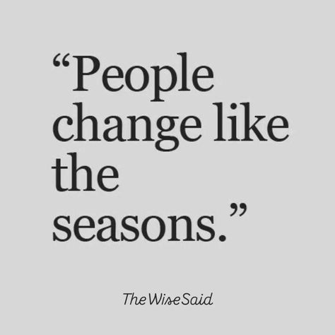 People change like the season. Some People Never Change Quotes, People Never Change Quotes, Never Change Quotes, Growth Quotes, People Change, Self Reminder, Never Change, Change Quotes, Meeting Someone