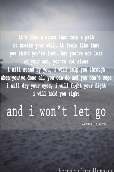 Rascal Flatts- I Wont Let Go Rascal Flats, Rascal Flatts Lyrics, Country Lyrics, Rascal Flatts, Country Music Quotes, Country Music Lyrics, Song Lyric Quotes, Country Quotes, Country Songs