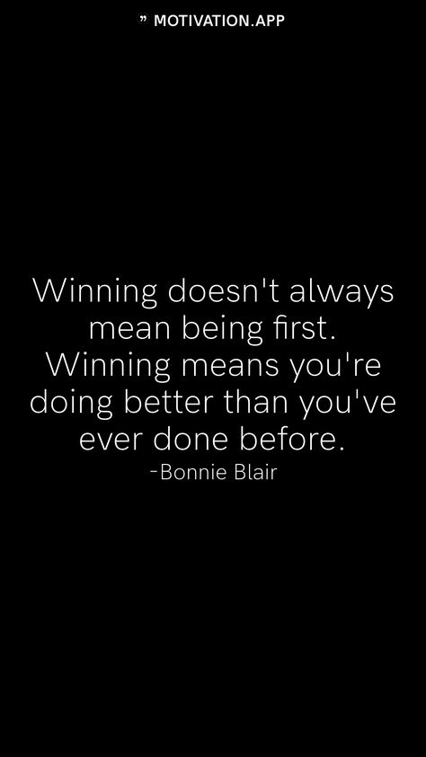 Winning doesn't always mean being first. Winning means you're doing better than you've ever done before. -Bonnie Blair   From the Motivation app: https://motivation.app If You Are Always Trying To Be Normal, If No One Believes In You, I Can’t Believe You’ve Done This, If You Believe It You Can Achieve It, Those Who Don’t Believe In Magic Will Never Find It, 7 Rules Of Life, Baltimore Ravens Logo, Motivation App, Good Student