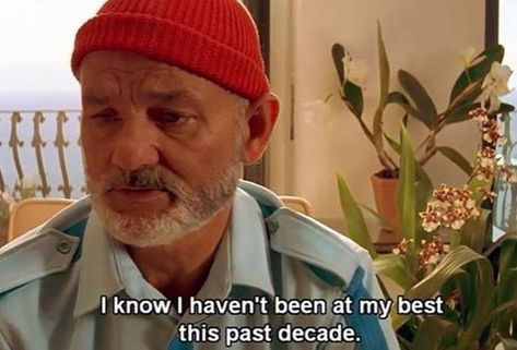 "I know I haven't been at my best this past decade." - Bill Murray in Wes Anderson's "The Life Aquatic with Steve Zissou”, 2004. Steve Zissou, Wes Anderson Movies, Wes Anderson Films, Life Aquatic, Bill Murray, Movie Lines, Fresh Memes, Film Quotes, Tv Quotes