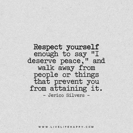 Respect yourself enough to say "I deserve peace", and walk away from people or things that prevent you from attaining it. Citation Force, Quotes About Strength And Love, Live Life Happy, Best Positive Quotes, Love Life Quotes, Quotes Thoughts, Life Quotes Love, Life Quotes To Live By, Trendy Quotes