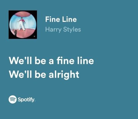 Fine Line Harry Styles, Harry Styles Songs, Style Lyrics, We'll Be Alright, Strange Music, Harry Styles Poster, Noah Kahan, Be Alright, Senior Quotes