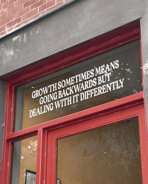 Window with white writing that reads "Growth sometimes means going backwards but dealing with it differently" Street Quotes, Downtown Girl, New Energy, What’s Going On, A Sign, Note To Self, Quote Aesthetic, Pretty Words, Pretty Quotes