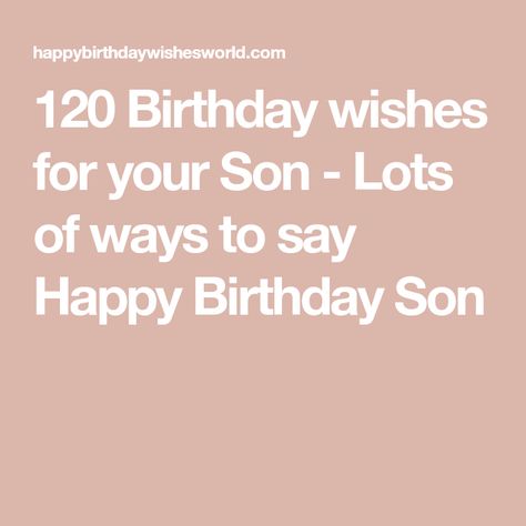 Birthday Wishes For Your Son, Happy 18th Birthday Son, Happy Birthday Son Wishes, Ways To Say Happy Birthday, Birthday Boy Quotes, Message To My Son, 21st Birthday Wishes, 30th Birthday Wishes, Son Birthday Quotes