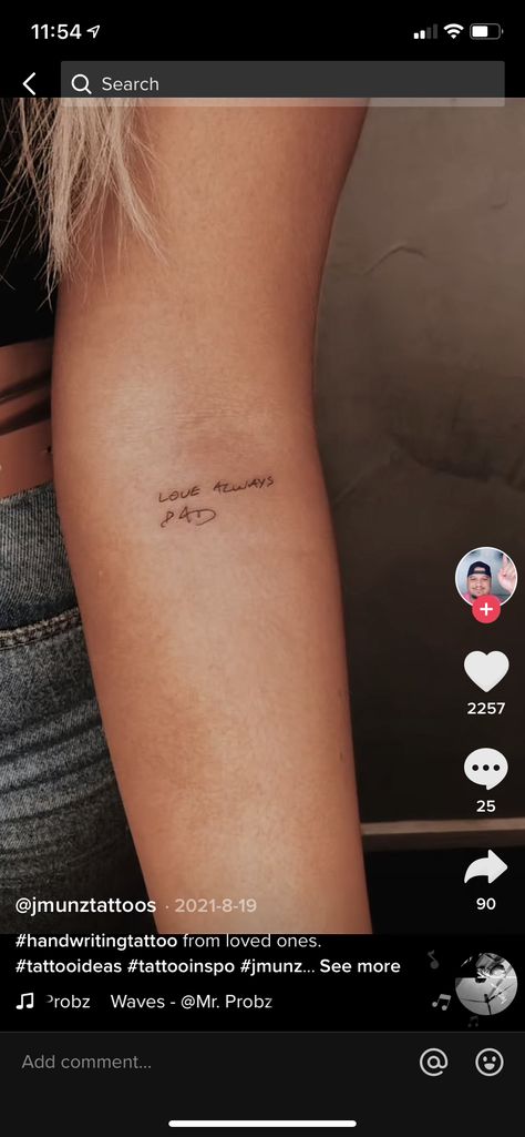 Husbands Handwriting Tattoo, Tattoos Of Loved Ones Handwriting, Sentimental Small Tattoos, Small Handwriting Tattoo Placement, Tattoo In Parents Handwriting, Love Handwriting Tattoo, Personal Handwriting Tattoos, Flower Tattoo With Handwriting, Tattoo Ideas Sentimental