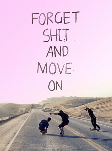 Forget Shit And Move On Pictures, Photos, and Images for Facebook, Tumblr, Pinterest, and Twitter Fina Ord, Surfboard Design, Word Up, Quotes About Moving On, Move On, Inspirational Words, Words Quotes, Favorite Quotes, Life Lessons