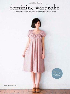 Feminine Wardrobe: 21 Beautiful Skirts, Dresses and Tops for You to Make Japanese Sewing Books, Japanese Sewing Patterns Free Dresses, Japanese Sewing Patterns Free, Sewing Pattern Book, Japanese Sewing Patterns, Feminine Wardrobe, Craft Books, Crafts Sewing Patterns, Dress Book