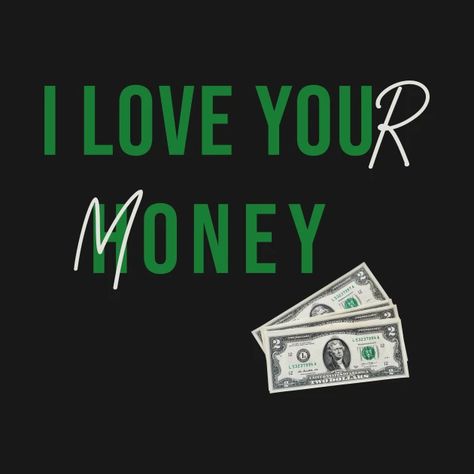 Money Money Green Green Money All I Need, I Love Money Wallpaper, Love Money Aesthetic, I Love Money Pfp, Money Is Love, I Heart Money, Money Over Love, Pfp Money, I Like Money