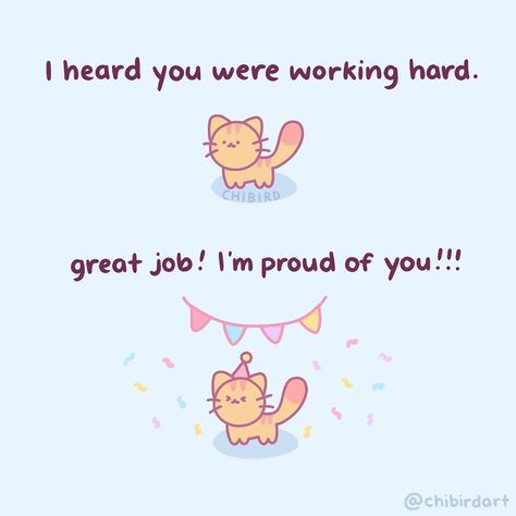 Official Chibird ⭐️ Jacqueline’s Instagram post: “Little cat is proud of you for working hard! 🎉That’s all, thank you for coming to see my art. (◍>ᗜ<◍)ﾉ #webcomic #webtoon #encouragement…” Motivational Cute Quotes, Kawaii Quotes, Cute Motivational Quotes, Cheer Up Quotes, Im Proud Of You, Cute Inspirational Quotes, Cute Messages, Self Reminder, Wholesome Memes