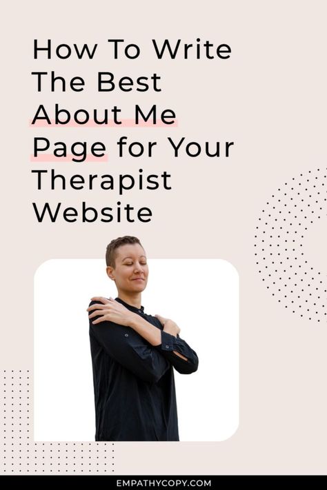 On a beige background color reads the text "How To Write The Best About Me Page for Your Therapist Website" and underneath is a square with three rounded corners. Within the square is a cutout of Kat Love, the author of the post and a therapist website expert hugging themselves with their eyes closed and a content look on their face. There are some dotted patterns and credit reads "empathycopy.com" where you can find this post on writing the best about page for your private practice website. Psychotherapist Website Design, Therapist Website Design Inspiration, Therapist Bio, Therapist Style, Social Media Psychology, Therapy Branding, Private Practice Therapy, Therapy Website Design, Therapist Marketing