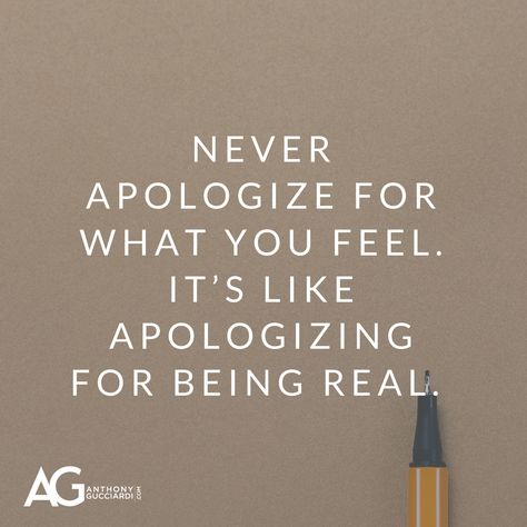 Never apologize for what you feel. It's like apologizing for being real. Ag Quotes, Ag Quote, 2023 Planner, Quotes Thoughts, Great Quotes, Authors, Self Care, How Are You Feeling, Writing