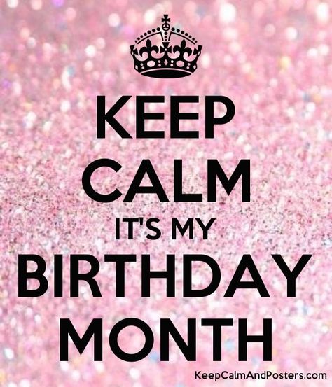 Keep Calm Its My Birthday Month December, Stay Calm It’s My Birthday Month, Keep Calm Its My Birthday Month, 19 Birthday Quotes, 17th Birthday Quotes, Birthday Month Quotes, Happy New Month Quotes, Shine Quotes, Unknown Picture