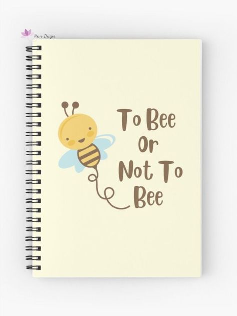 To Bee Or Not To Bee Spiral Notebook Designed and sold by Nesro34#tobeeornottobee #bee #bees #funny #funnybee #honey #tobe #nottobe #quote #cartoon #animation #cutebee #insect #insects #illustration #graphicdesign #gifts #redbubble #fashion #homedecor #shopping #art #beelover #spiralnotebook Bee Notebook, Notebook Cover Design, Bee Design, Notebook Cover, Notebook Design, Spiral Notebook, Brighten Your Day, Cover Design, Positive Quotes