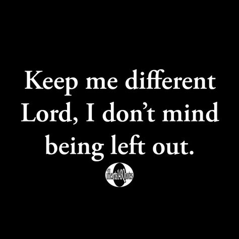 Keep Me Different Quotes, I Dont Mind Being The Villain, Lord Keep Me Different, I’ll Be The Villain Quotes, God Keep Me Different, Keep Me Different Lord, Being Left Out, Christian Captions, New Me Quotes