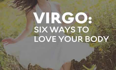 Virgo: Six Ways To Love Your Body Virgo Man Virgo Woman, Virgo I Am Her, Virgo Turn Ons, Virgo Sexuality Men, Virgo Star Sign, Virgo Women Sexuality, Becoming A Better You, Virgo Women, Loving Your Body