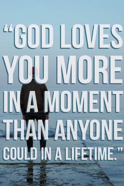 “God loves you more in a moment than anyone could in a lifetime.” God Loves You More In A Moment, God Loves You Quotes Encouragement, God Love You Quotes, God Love You, Gods Love Quotes Encouragement, God Loves Me Quotes, Love God First, God Loves You Quotes, Loved By God