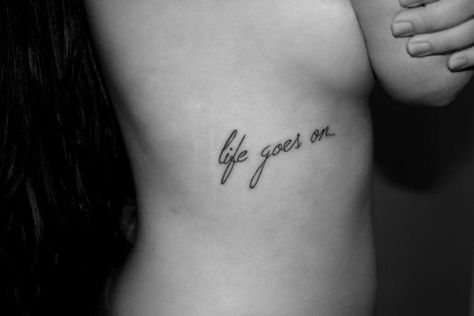 Life Goes On Tattoo, Tupac Tattoo, Word Tattoo, Writing Tattoos, Tattoo Videos, Rib Tattoo, Little Tattoos, Word Tattoos, Tattoo Designs For Women