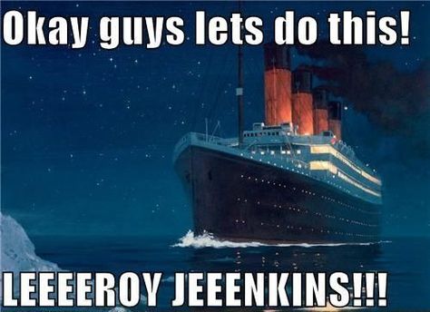 This made me laugh. Titanic +World of Warcraft. YOLO. Leroy Jenkins. Leeroy Jenkins, Rms Titanic, Internet Memes, Belly Laughs, Weird Pictures, Nerd Alert, Ed Sheeran, World Of Warcraft, Zumba