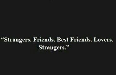 Strangers. Friends. Best friends. Lovers. Strangers... To Friends Quotes, Friends To Lovers Quotes, Friend To Lover, Lovers To Strangers, Quotes About Your Ex, Ex Girlfriend Quotes, Strangers To Friends, Good Sister Quotes, Stranger Quotes