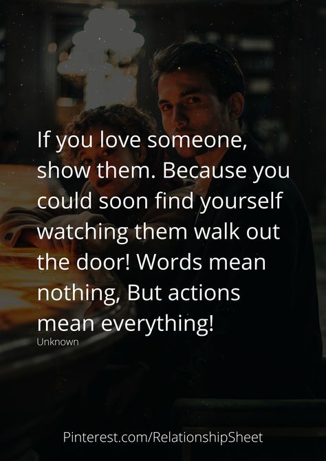 If you love someone, show them. Because you could soon find yourself watching them walk out the door! Words mean nothing, But actions mean everything! 100 Reasons Why I Love You, Words Mean Nothing, Feeling Blessed, Reasons Why I Love You, Daily Quote, Relationship Advice Quotes, Falling In Love Quotes, Hard Quotes, Never Go Back