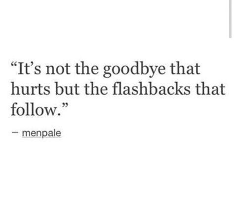 Its not the goodbye that hurts but the flashbacks that follow Flashbacks Quotes, Memorial Tattoo Quotes, Goodbye Quotes, College Quotes, Memorial Tattoo, Diy Fashion Hacks, Insightful Quotes, Fashion Hacks, Diy Fashion