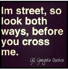 I'm Street, so Gangster Quotes Real, Thug Life Quotes, Godfather Quotes, Thug Quotes, Gangster Quotes, Gangsta Quotes, Rapper Quotes, Rap Quotes, Hustle Quotes