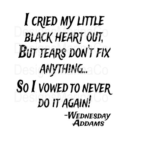 Wednesday Addams SVG Wednesday Addams Quote SVG Cried My Black Heart SVG SVG file can be used for for SMALL BUSINESS or PERSONAL USE Please make sure you have the required software and knowledge to use these graphics before you purchase.  This item is an INSTANT DOWNLOAD - You will not receive any physical item.  The file will not have a watermark Thank you Wensday Addams Quotes, Wednesday Addams Quotes Humor, Wednesday Addams Aesthetic Drawing, Gothic Quotes Aesthetic, Quotes About The Heart, Drawings With Quotes, Wednesday Addams Aesthetic, Wednesday Addams Svg, Wednesday Addams Quotes