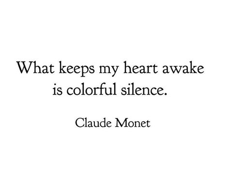 Claude Monet Quotes Life, Claude Monet Tattoo, Claude Monet Aesthetic, Monet Tattoo, Monet Quote, Claude Monet Quotes, Monet Quotes, Performance Task, Poetic Quote