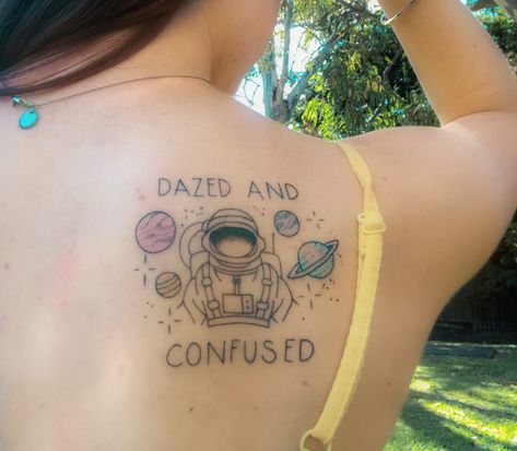 Dazed And Confused Tattoo, Confused Tattoo, Astronaut Tattoo, Dazed And Confused, Tattoo Quotes, Tatting, Tattoos