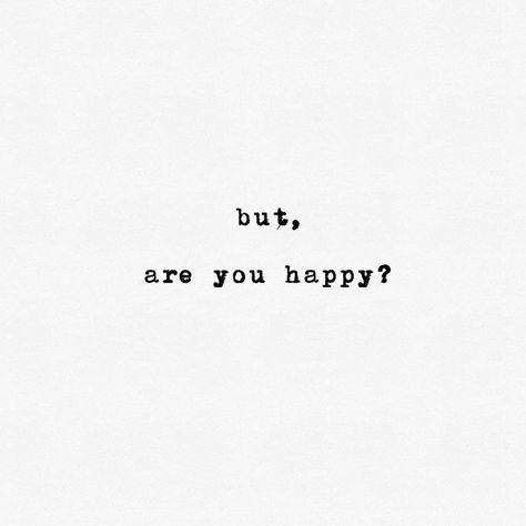 Are You Really Happy Quotes, Are You Happy Now, Are You Happy With Me, Feeling Unsure Quotes, Are You Happy Quotes, Unsure Quotes, Yolo Quote, Useless Quotes, Stay Quotes