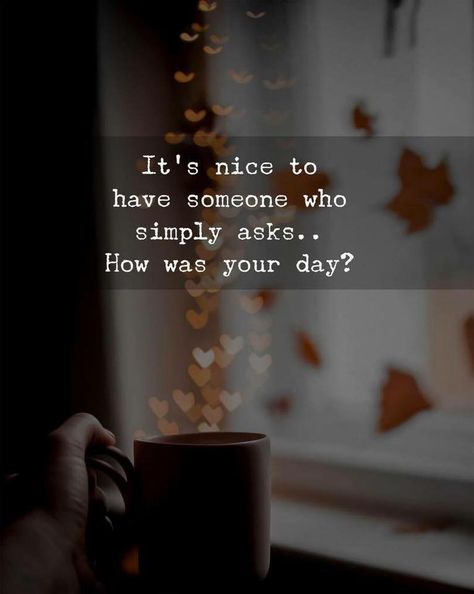 It's nice to have someone who simply asks... How was your day? ❤❤❤ Caring Quotes For Lovers, Happy Life Quotes To Live By, Live Life Happy, Jack Ma, Happy New Year Quotes, Life Changing Quotes, Quotes About New Year, Care Quotes, Bill Gates