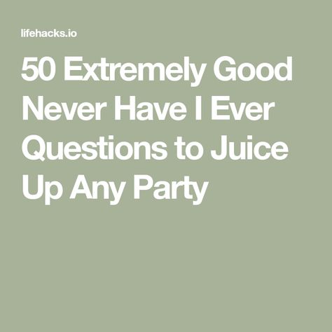 Interesting Never Have I Ever Questions, Never Have I Ever Extreme Questions, Never Have I Ever Drinking Game, Fun Never Have I Ever Questions, Party Questions For Adults, Good Never Have I Ever Questions, Never Have I Ever Questions Adult Party, Diy Drinking Card Games, Never Have I Ever Questions Juicy