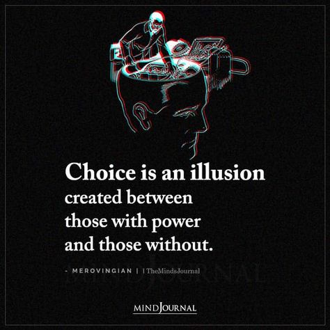 Choice is an illusion created between those with power and those without. Illusion Quotes, Quotes About Living, Truth About Life, Eye Opening Quotes, True Meaning Of Life, Create Quotes, Choices Quotes, Word Board, 50th Quote