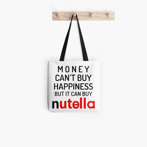 Nutella Quotes, Quote Tote Bag, Quote Tote, Money Cant Buy Happiness, Fashion Street, Street Style Women, Nutella, Reusable Tote Bags, Tote Bag