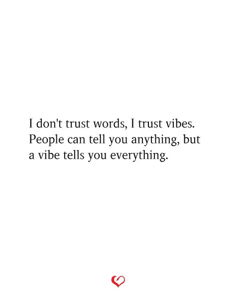 I don't trust words, I trust vibes. People can tell you anything, but a vibe tells you everything. Trust Vibes Quotes, Don’t Introduce Me To A Vibe You Can’t Maintain, I Don’t Trust Anyone, I Don’t Trust You, Don’t Trust, Trust People Quotes, Sarcasm Comebacks, Emojis Meanings, Normal Quotes