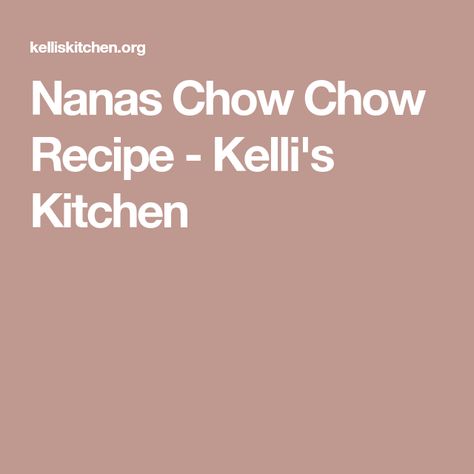 Nanas Chow Chow Recipe - Kelli's Kitchen Nanas Chow Chow, Chow Chow Recipe, Chow Recipe, Meat Dish, Vegetarian Cabbage, Chow Chow, Meat Dishes, Vegan Gluten Free, Vegan Vegetarian