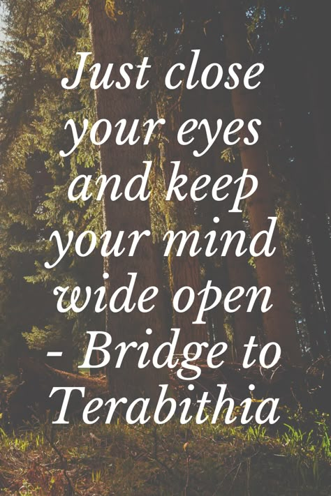 Bridge to Terabithia quote; Leslie says to Jesse. #BridgeToTerabithia #Terabithia #BestMovie #MovieQuote #ChildrensMovie #KeepYourMindOpen #InspirationalQuote #InspiringQuote #LifeAdvice #HollywoodMovie #Nature #LeslieAndJesse The Bridge To Terabithia Quotes, Bridge To Terabithia Tattoo, Un Ponte Per Terabithia, Bridge To Terabithia Poster, Bridge To Terabithia Quotes, Bridge To Terabithia Wallpaper, Leslie Bridge To Terabithia, Bridge To Terribithia, Posters For Study Room