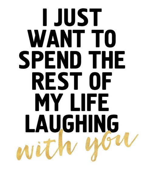 I JUST WANT TO SPEND THE REST OF MY LIFE LAUGHING WITH YOU - cute quote -  When you love someone so much that you just want to spend the rest of your life with them laughing and having a good time full of love. Because spending your time laughing and loving is the best thing you could do.  life laugh love cute relationship smile bedroom couple typography quote gold Cute Summer Quotes, Bedroom Couple, Typography Poster Quotes, Digital Typography, Relationships Advice, Poster Quotes, Cute Quote, Laughing Quotes, Typography Illustration