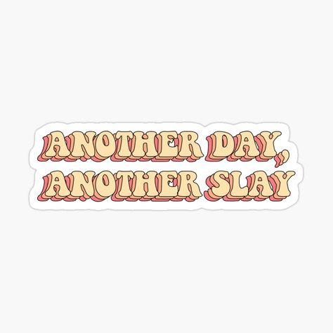 Slay Sticker, Another Day Another Slay, Kindle Stickers, Sticker Printable, Preppy Stickers, Sticker Designs, Fun Illustration, Text Art, Another Day