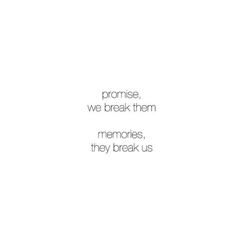 Promise, we break them. Memories, they break us. Breaking Promises Quotes, Breaking Promises, Promises Quotes, Promise Quotes, Broken Promises, Good Thoughts Quotes, Good Thoughts, Thoughts Quotes, Words Quotes