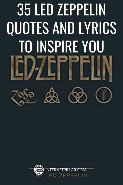 35 Led Zeppelin Quotes and Lyrics to Inspire You - #quotes #bestquotes #dailyquotes #sayings #captions #famousquotes #deepquotes #powerfulquotes #lifequotes #inspiration #motivation #internetpillar Led Zeppelin Party Ideas, Led Zeppelin Lyrics Quotes, Led Zeppelin Love Quotes, Rock And Roll Quotes Song Lyrics, Rock Music Quotes Inspirational, Led Zeppelin Quotes Song Lyrics, Classic Rock Lyric Tattoos, Classic Rock Lyrics Quotes, Led Zeppelin Lyrics Tattoo