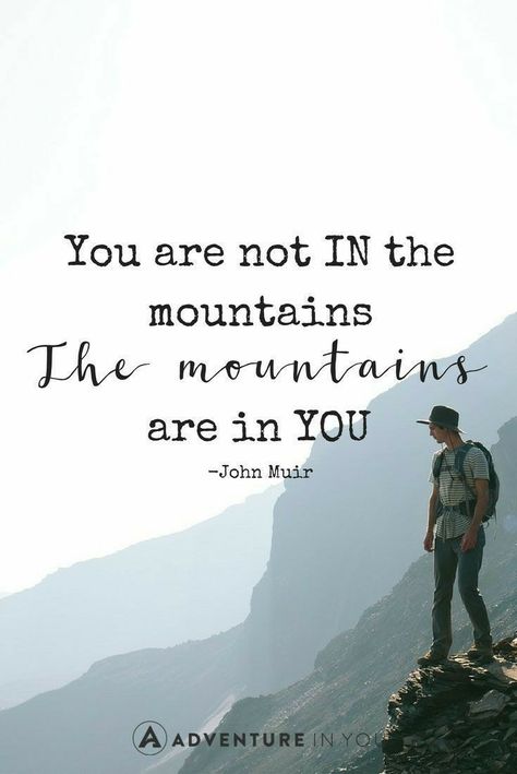 You are not in the mountains, the mountains are in you. Mountain Quotes, John Muir Quotes, Quotes Adventure, Design Quotes Inspiration, Hiking Quotes, Travel Quotes Inspirational, John Muir, Adventure Quotes, Nature Quotes