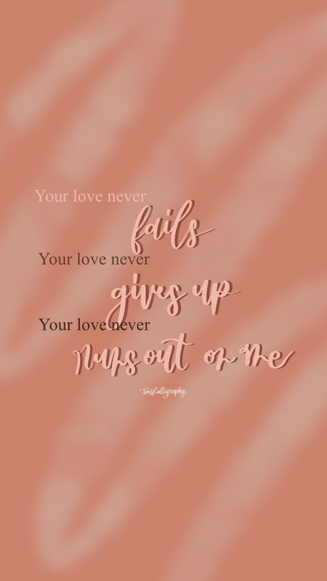 Your Love Never Fails, Bible Wallpaper, Bible Verse Background, Love Never Fails, Giving Up, Never Give Up, Bible Verse, Fails, Bible Verses