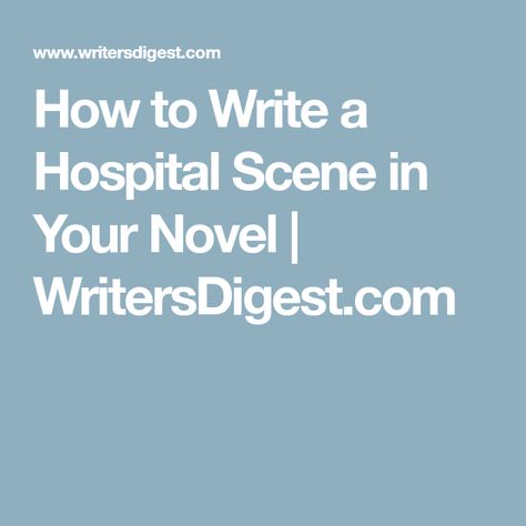 How to Write a Hospital Scene in Your Novel | WritersDigest.com Hurt Comfort Prompts, Hospital Scene, Love Confessions, A Writer's Life, Writer Inspiration, Medical Drama, Writers Block, Writing Advice, Novel Writing