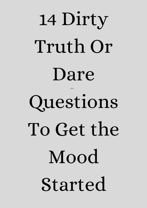 14 Dirty Truth Or Dare Questions To Get the Mood Started Dirty Truth Or Dare Questions, Truth Or Dare Questions, Dare Questions, Truth Or Dare, Ups And Downs, Relationship Tips, The Mood