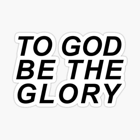 To God Be The Glory, Faith Stickers, The Glory, Jesus, Collage, For Sale, Pins, Quick Saves