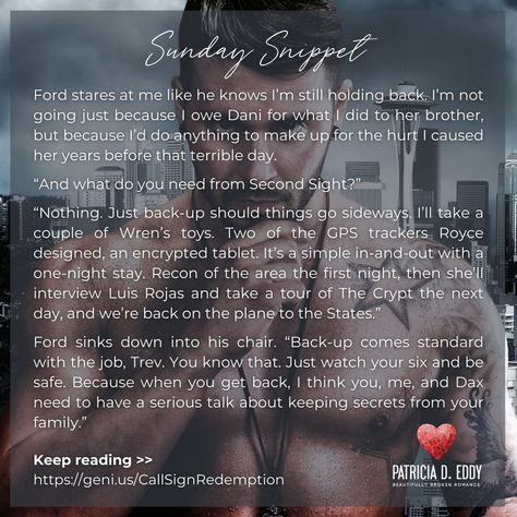 The next book on our spotlight slate is CALL SIGN: REDEMPTION!⁠ ⁠ Here's today's #SundaySnippet...⁠ ⁠ ***⁠ ⁠ Ford stares at me like he knows I’m still holding back. I’m not going just because I owe Dani for what I did to her brother, but because I’d do anything to make up for the hurt I caused her years before that terrible day.⁠ ⁠ “And what do you need from Second Sight?”⁠ ⁠ “Nothing. Just back-up should things go sideways. I’ll take a couple of Wren’s toys. Two of the GPS trackers Royce des... Second Sight, Call Sign, Keeping Secrets, On The Plane, Romantic Suspense, Second Chances, Be Safe, The Next Day, Her Brother