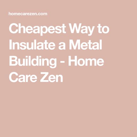 Cheapest Way to Insulate a Metal Building - Home Care Zen How To Cut Metal, Metal Building Insulation, Insulating A Shed, Building Insulation, Metal Building Home, Pole Barns, Foam Boards, Foam Panels, Metal Shed