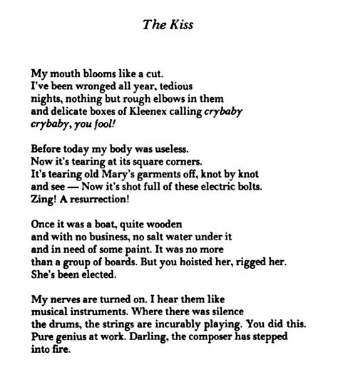 "The Kiss" : Anne Sexton † #poem #poetry #confessionalpoetry #blackandwhite #text #female #American #poet #TheKiss #AnneSexton Anne Sexton Poems, Anne Sexton, Haruki Murakami, Emily Dickinson, Sylvia Plath, Virginia Woolf, The Kiss, Poetry Words, Oscar Wilde